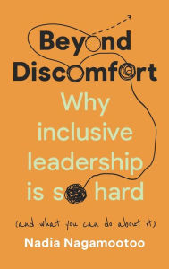 Title: Beyond Discomfort: Why inclusive leadership is so hard (and what you can do about it), Author: Nadia Nagamootoo