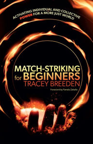 Title: Match-Striking for Beginners: Activating individual and collective power for a more just world, Author: Tracey Breeden