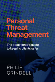 Title: Personal Threat Management: The practitioner's guide to keeping clients safer, Author: Philip Grindell