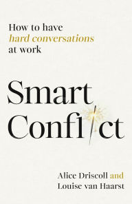 Title: Smart Conflict: How to have hard conversations at work, Author: Alice Driscoll