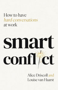 Title: Smart Conflict: How to have hard conversations at work, Author: Alice Driscoll