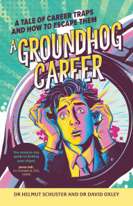 Title: A Groundhog Career: A tale of career traps and how to escape them, Author: Helmut Schuster