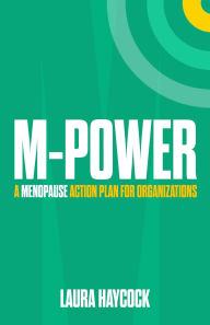 Title: M-Power: A menopause action plan for organizations, Author: Laura Haycock