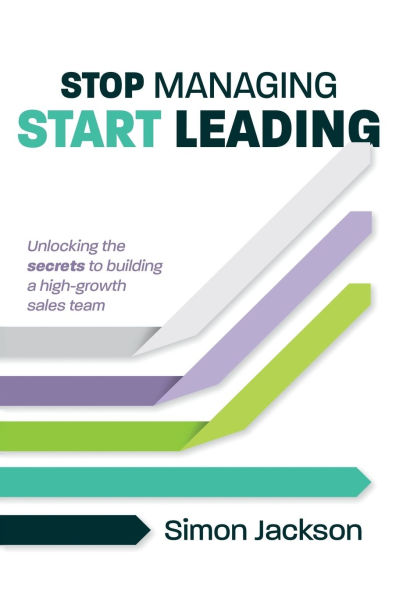 Stop Managing, Start Leading: Unlocking the secrets to building a high-growth sales team
