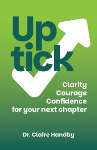 Title: Uptick: Clarity, courage and confidence for your next chapter, Author: Claire Handby