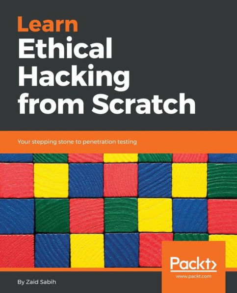 Learn Ethical Hacking from Scratch: Your stepping stone to penetration testing