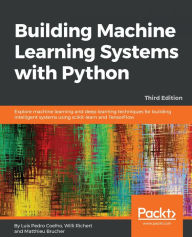 Title: Building Machine Learning Systems with Python: Explore machine learning and deep learning techniques for building intelligent systems using scikit-learn and TensorFlow, 3rd Edition, Author: Luis Pedro Coelho