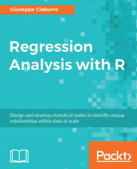 Title: Regression Analysis with R: Design and develop statistical nodes to identify unique relationships within data at scale, Author: Giuseppe Ciaburro