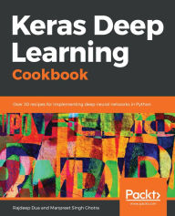 Title: Keras Deep Learning Cookbook: Over 30 recipes for implementing deep neural networks in Python, Author: Rajdeep Dua