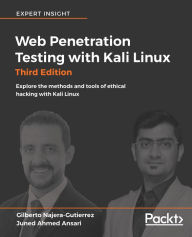 Title: Web Penetration Testing with Kali Linux - Third Edition: Explore the methods and tools of ethical hacking with Kali Linux, Author: Gilberto Najera-Gutierrez