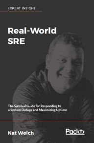Title: Real-World SRE: The Survival Guide for Responding to a System Outage and Maximizing Uptime, Author: Nat Welch