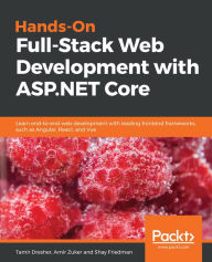 Title: Hands-On Full-Stack Web Development with ASP.NET Core: Learn end-to-end web development with leading frontend frameworks, such as Angular, React, and Vue, Author: Tamir Dresher