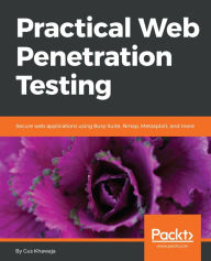 Title: Practical Web Penetration Testing: Secure web applications using Burp Suite, Nmap, Metasploit, and more, Author: Gus Khawaja