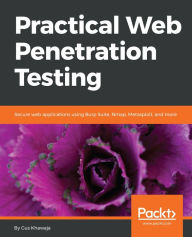 Practical Web Penetration Testing: Secure web applications using Burp Suite, Nmap, Metasploit, and more