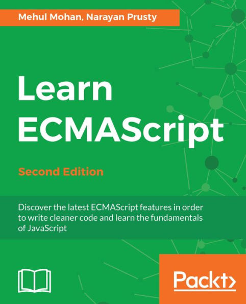 Learn ECMAScript - Second Edition: Discover the latest ECMAScript features in order to write cleaner code and learn the fundamentals of JavaScript