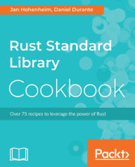 Title: Rust Standard Library Cookbook: Over 75 recipes to leverage the power of Rust, Author: Jan Nils Ferner