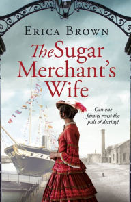 Title: The Sugar Merchant's Wife, Author: Erica Brown