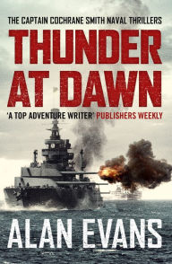 Title: Thunder At Dawn: An unputdownable naval adventure, Author: Alan Evans