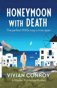 Title: Honeymoon with Death: The perfect 1920s cosy crime caper, Author: Vivian Conroy