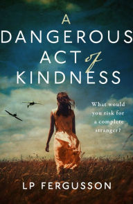 Title: A Dangerous Act of Kindness, Author: L. P. Fergusson