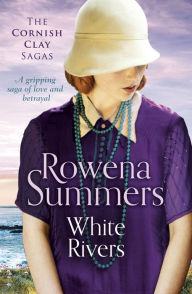 Title: White Rivers: A gripping saga of love and betrayal, Author: Rowena Summers