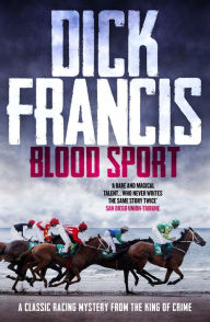 Title: Blood Sport: A classic racing mystery from the king of crime, Author: Dick Francis