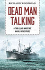 Dead Man Talking: A thrilling wartime naval adventure