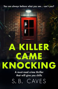 Title: A Killer Came Knocking: A must read crime thriller that will give you chills, Author: S. B. Caves
