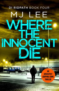 Title: Where the Innocent Die, Author: M J Lee