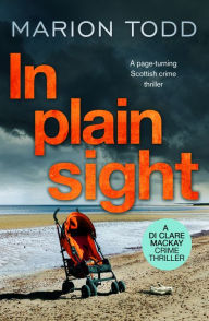 Title: In Plain Sight: A page-turning Scottish crime thriller, Author: Marion Todd