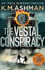Title: The Vestal Conspiracy, Author: K. M. Ashman