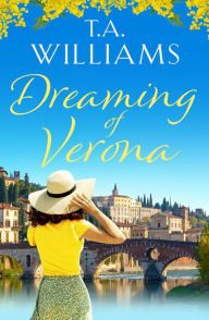 Title: Dreaming of Verona, Author: T. A. Williams