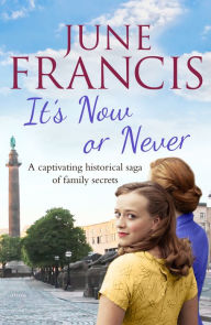 Title: It's Now or Never: A gripping saga of family and secrets, Author: June Francis