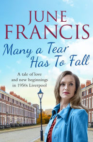 Title: Many a Tear Has To Fall: A tale of love and new beginnings in 1950s Liverpool, Author: June Francis