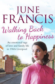 Title: Walking Back to Happiness: A gripping saga of love and family life in 1960s Liverpool, Author: June Francis