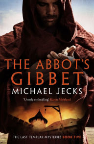 Title: The Abbot's Gibbet, Author: Michael Jecks