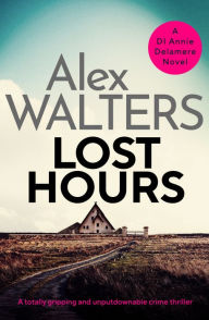 Title: Lost Hours: A totally gripping and unputdownable crime thriller, Author: Alex Walters