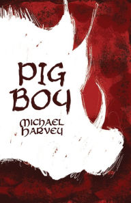 Title: Pig Boy, Author: Michael Harvey