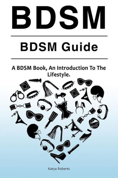 BDSM. BDSM Guide. A BDSM Book, An Introduction To The Lifestyle