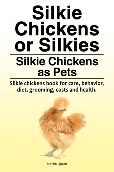 Silkie Chickens or Silkies. Silkie Chickens as Pets. Silkie chickens book for care, behavior, diet, grooming, costs and health.