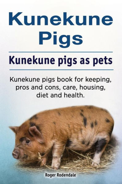Kunekune pigs. pigs as pets. book for keeping, pros and cons, care, housing, diet health.