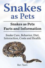 Title: Snakes as Pets. Snakes as Pets Facts and Information. Snake Care, Behavior, Diet, Interaction, Costs and Health., Author: Ben Team