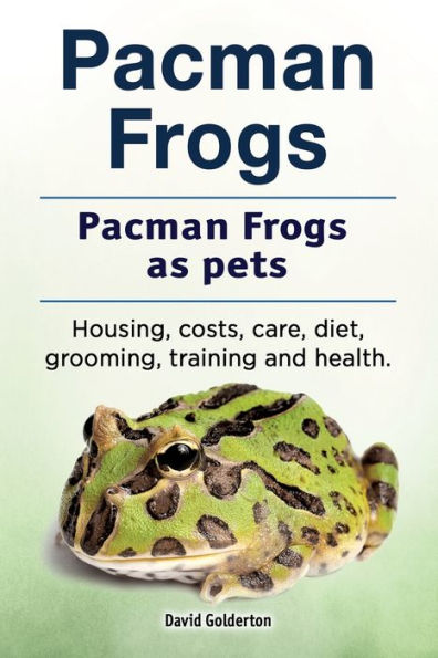 Pacman frogs. Pacman frogs as pets. Housing, costs, care, diet, grooming, training and health.