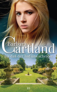 Title: 83. Bis dass der Tod uns scheidet, Author: Barbara Cartland