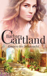 Title: 89. Garten der Sehnsucht, Author: Barbara Cartland