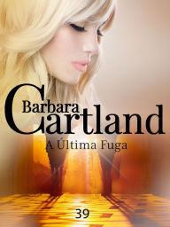 Title: A Última Fuga, Author: Barbara Cartland