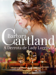 Title: A Derrota de Lady Lorinda, Author: Barbara Cartland