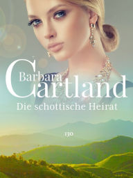 Title: Die schottische Heirat, Author: Barbara Cartland