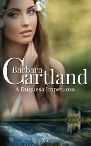 Title: A Duquesa Impetuosa, Author: Barbara Cartland