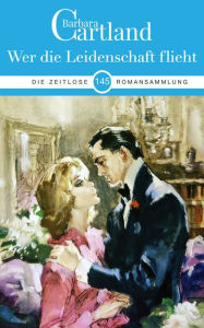 Title: 145 Wer die Leidenshaft flieht, Author: Barbara Cartland